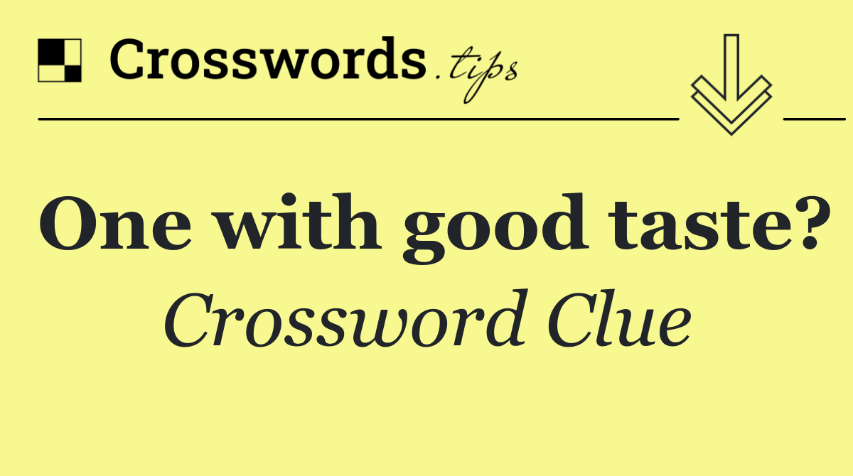 One with good taste?