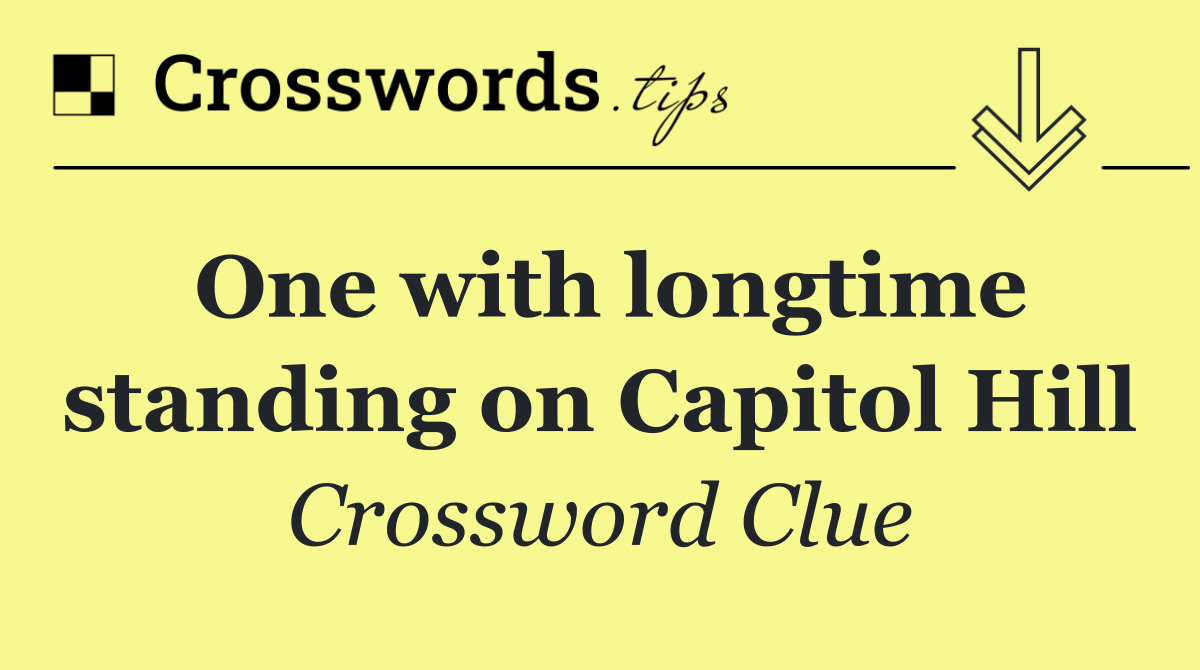 One with longtime standing on Capitol Hill