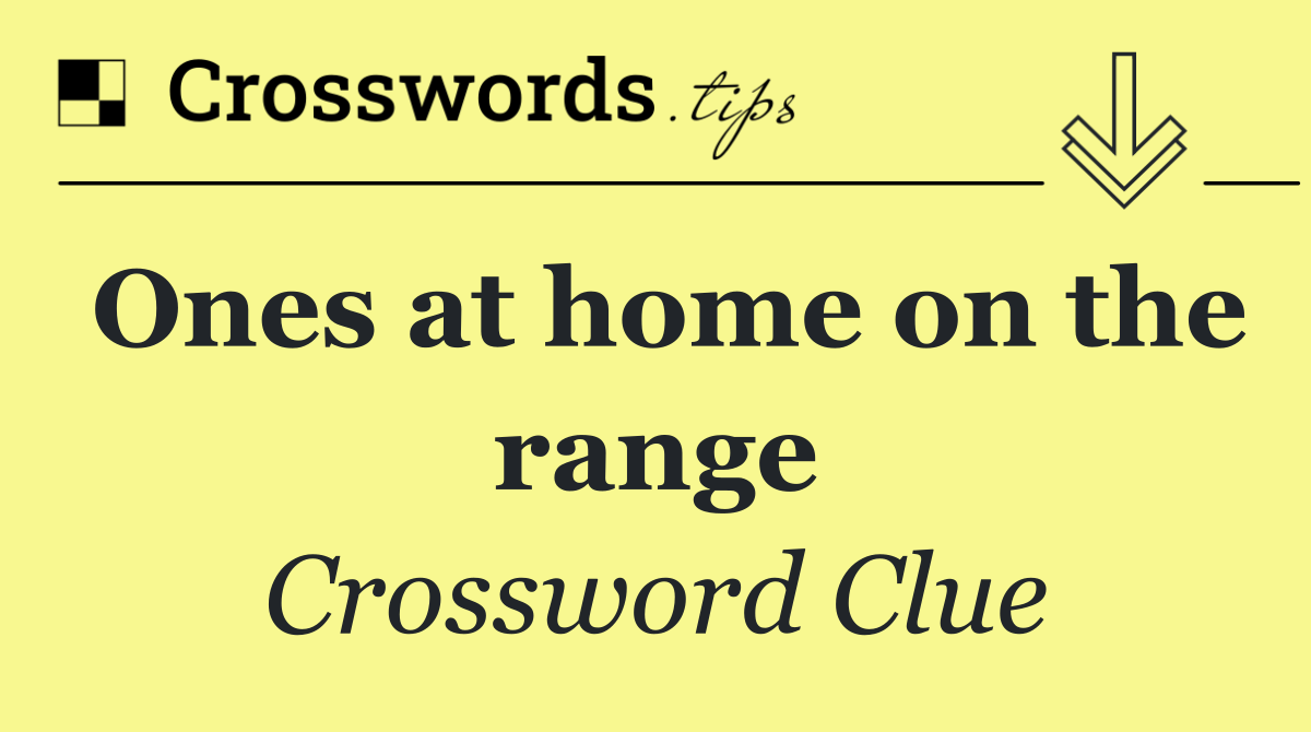 Ones at home on the range