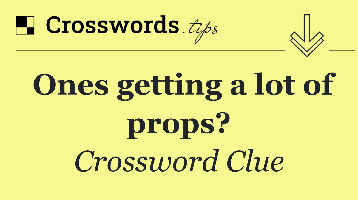 Ones getting a lot of props?