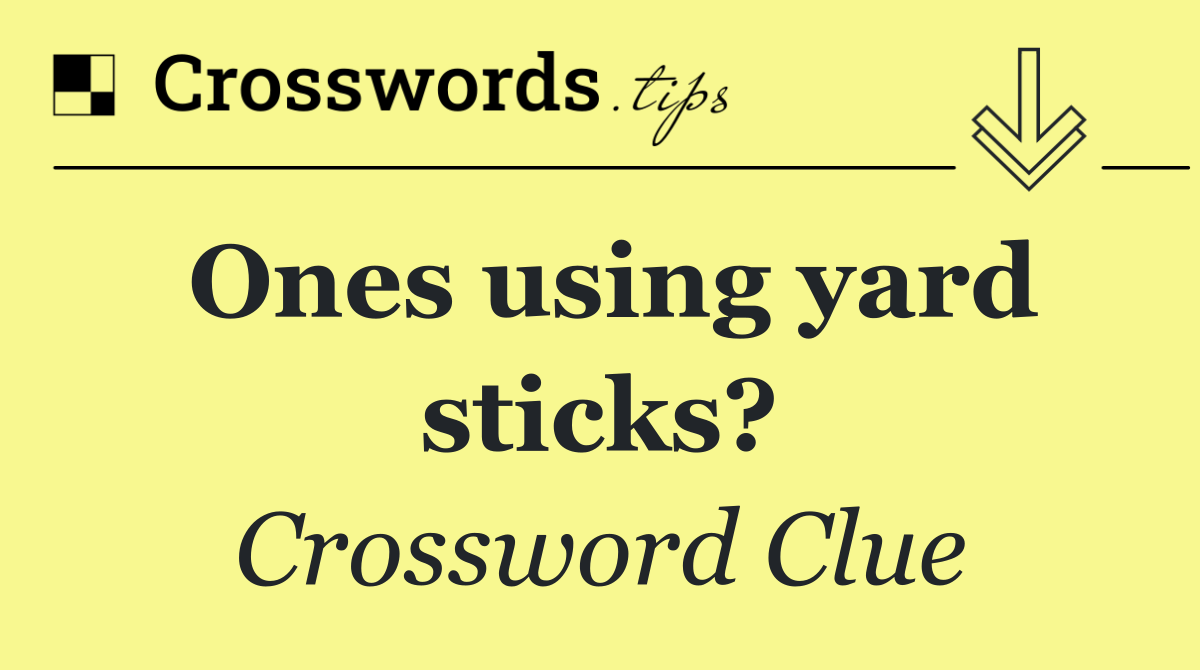 Ones using yard sticks?