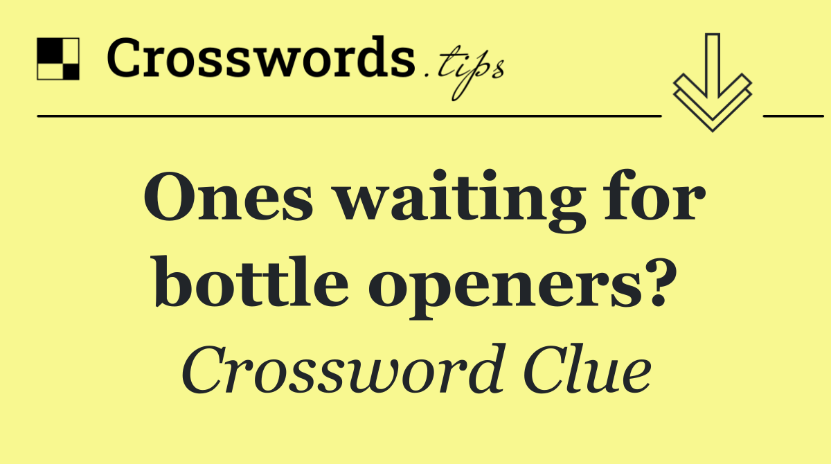 Ones waiting for bottle openers?
