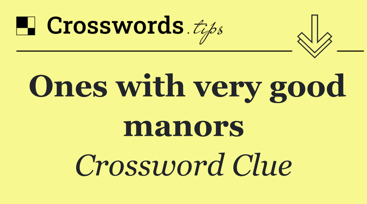 Ones with very good manors