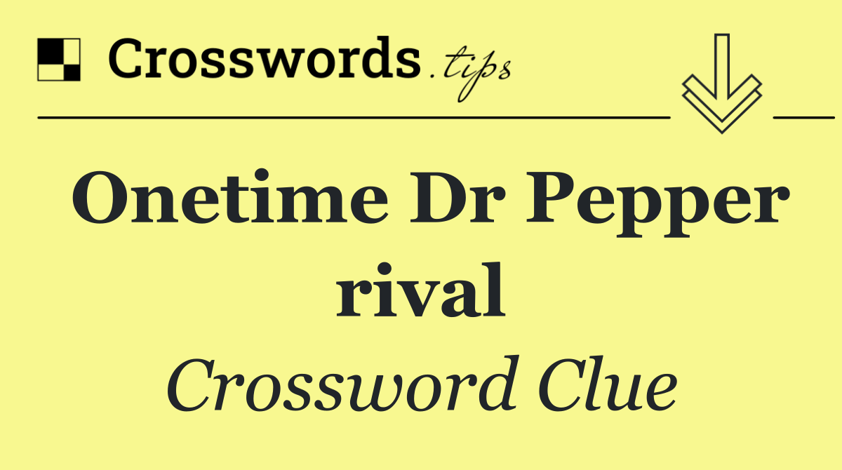 Onetime Dr Pepper rival