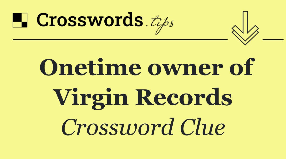 Onetime owner of Virgin Records