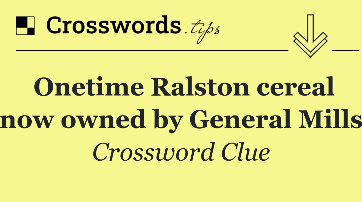Onetime Ralston cereal now owned by General Mills