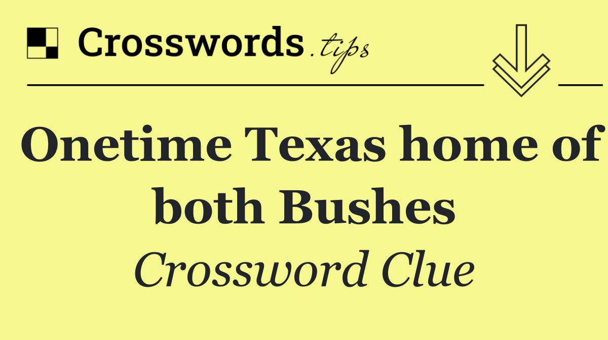 Onetime Texas home of both Bushes