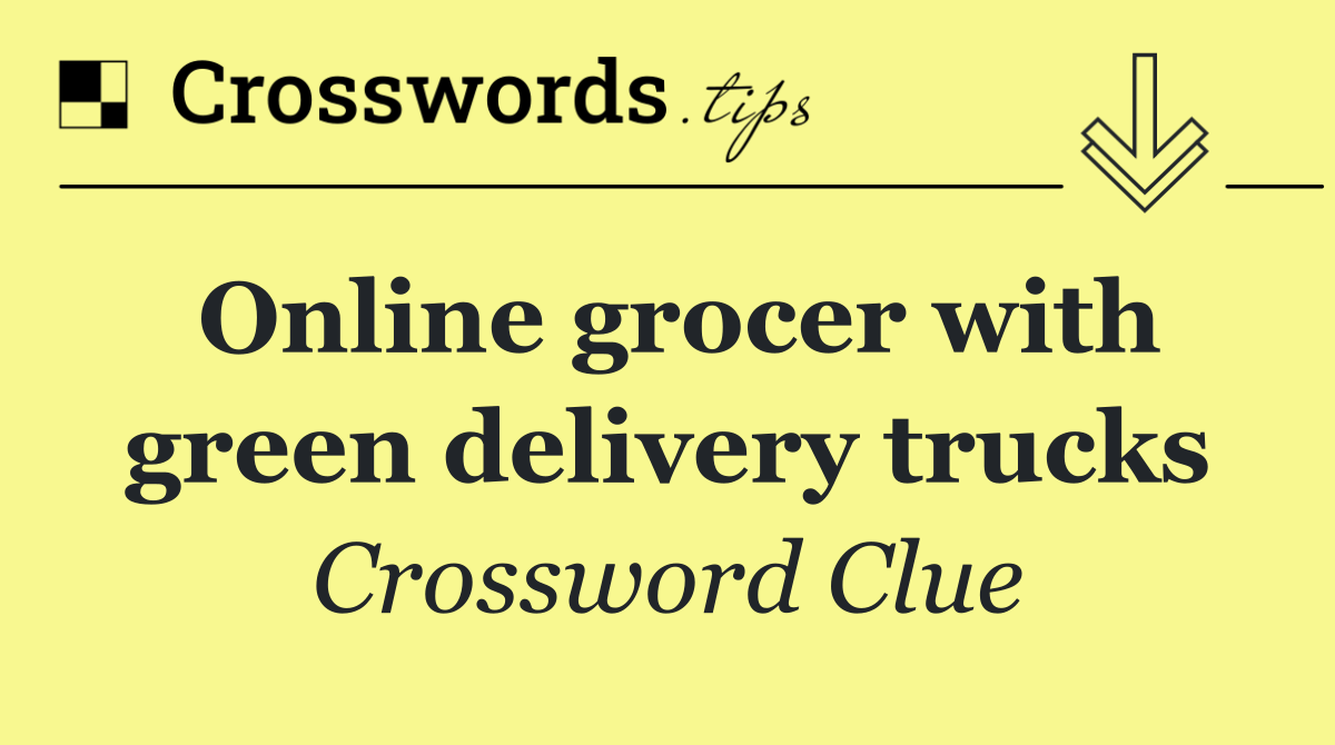 Online grocer with green delivery trucks