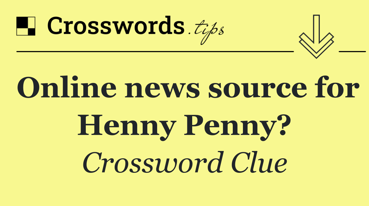 Online news source for Henny Penny?