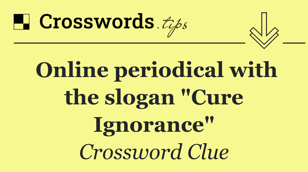 Online periodical with the slogan "Cure Ignorance"