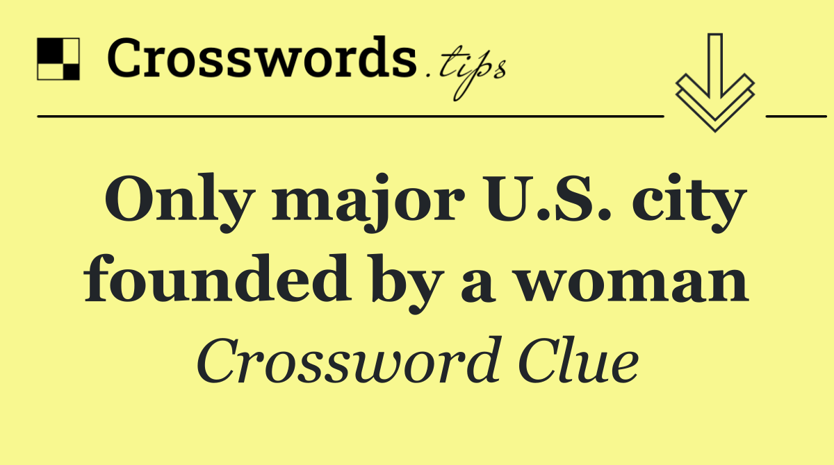 Only major U.S. city founded by a woman