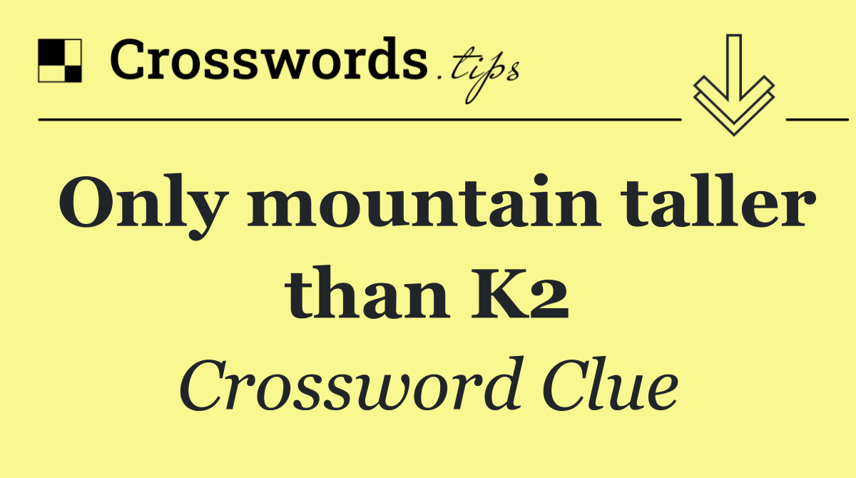 Only mountain taller than K2