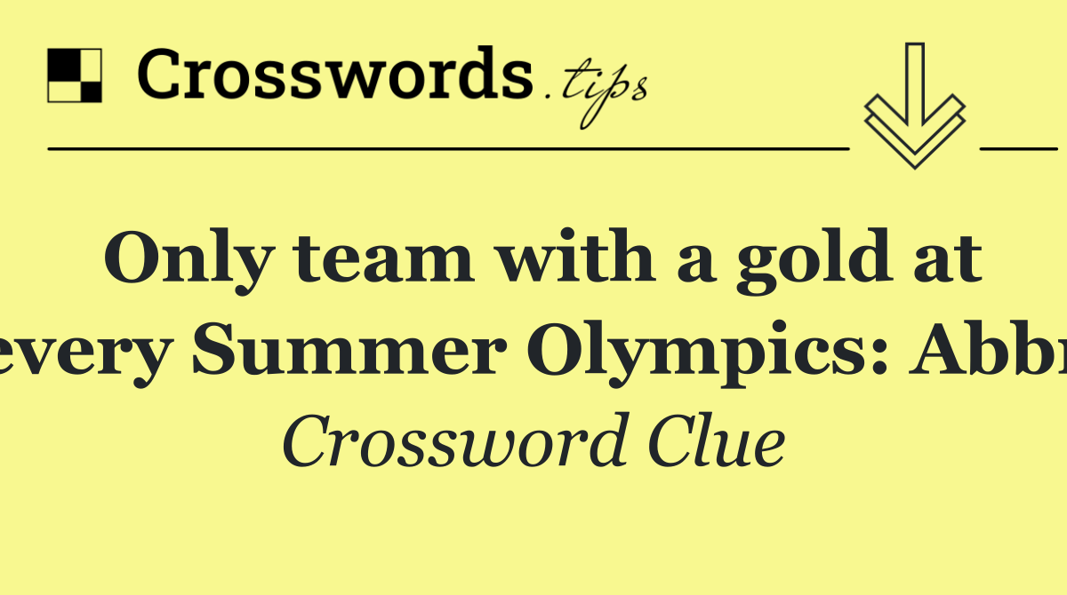 Only team with a gold at every Summer Olympics: Abbr