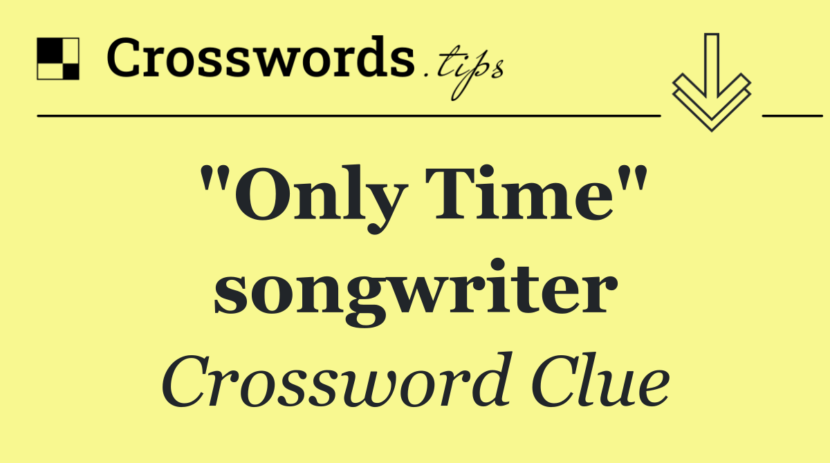 "Only Time" songwriter