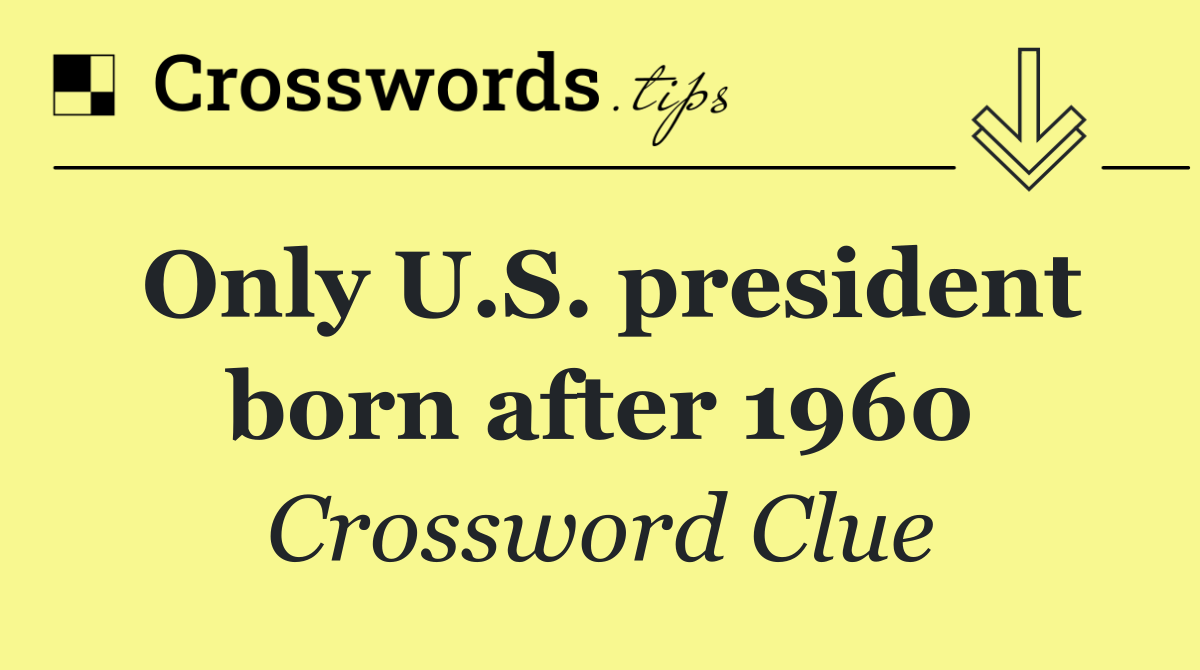 Only U.S. president born after 1960