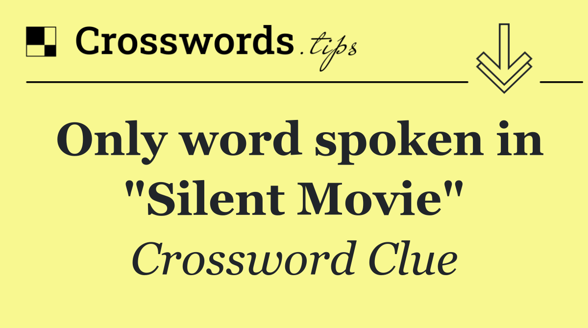 Only word spoken in "Silent Movie"