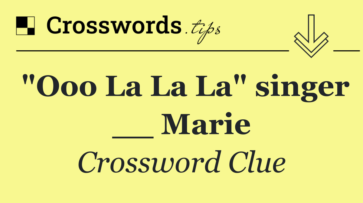 "Ooo La La La" singer __ Marie