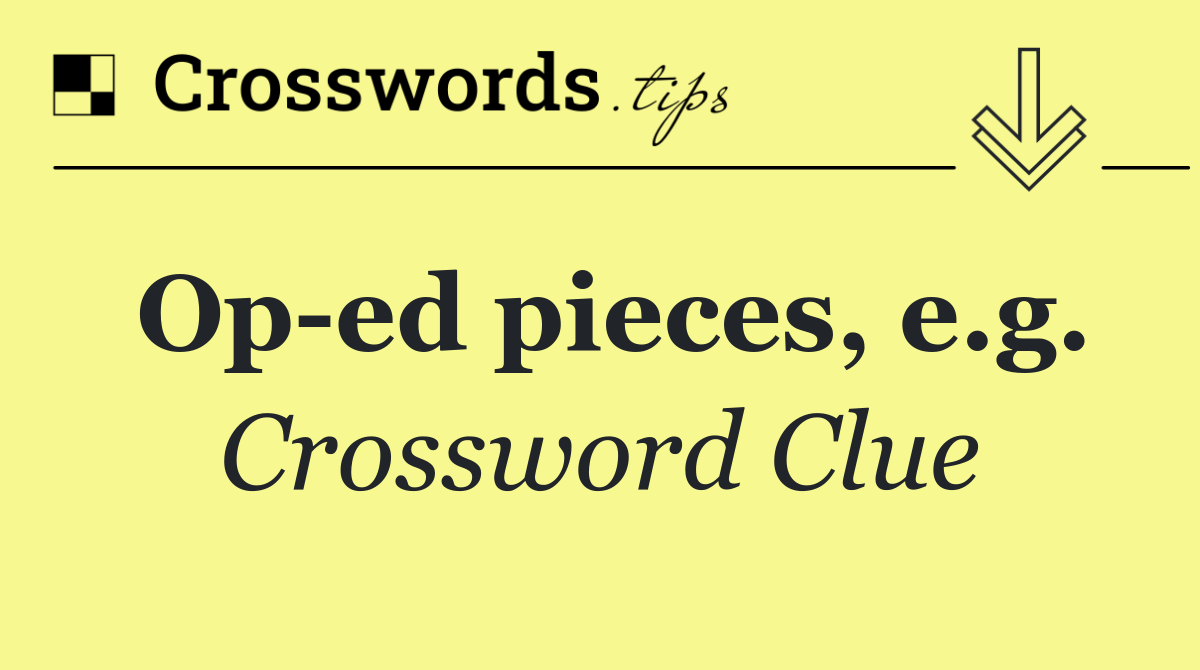 Op ed pieces, e.g.