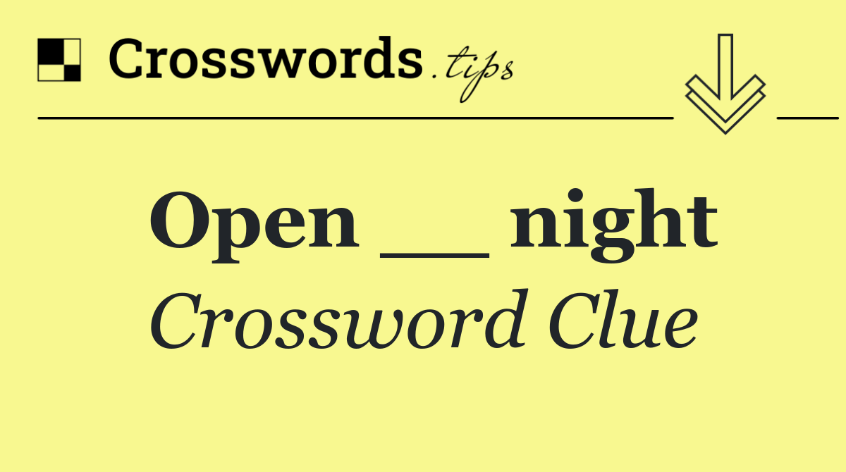 Open __ night