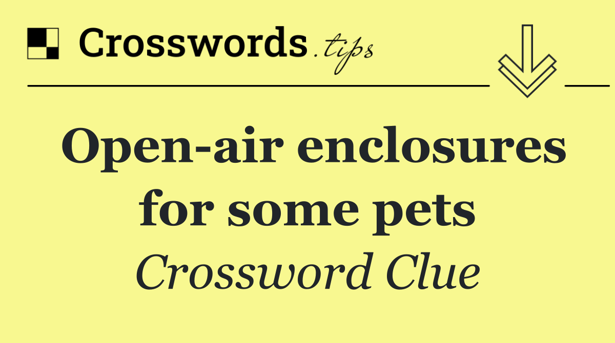 Open air enclosures for some pets