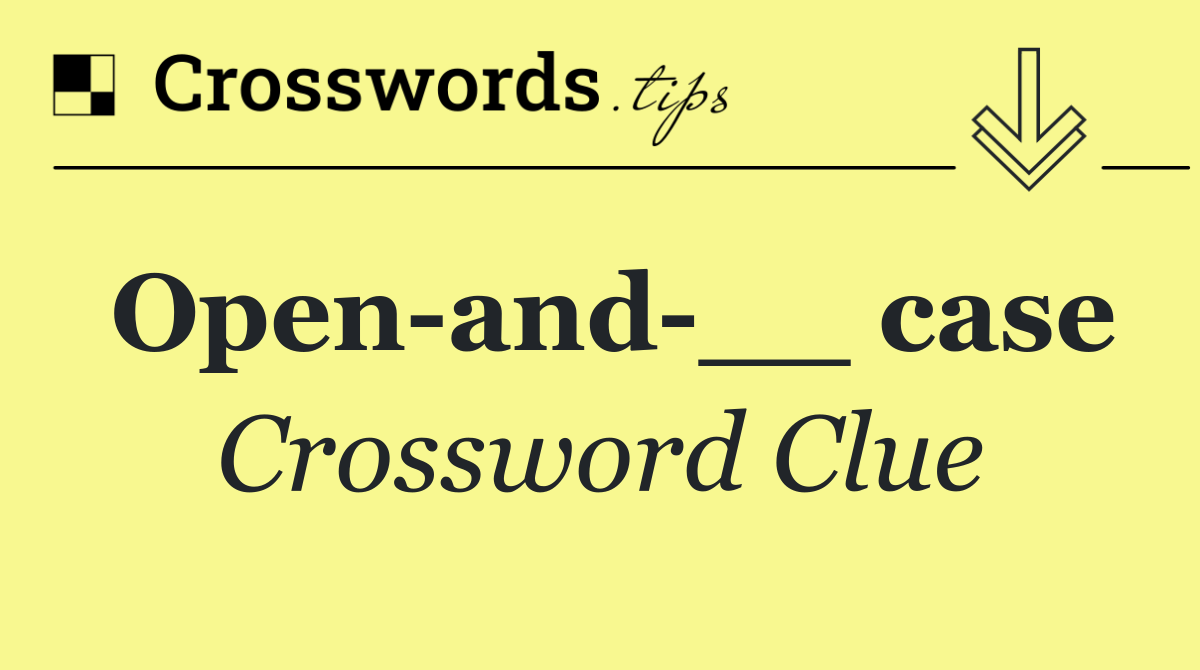 Open and __ case