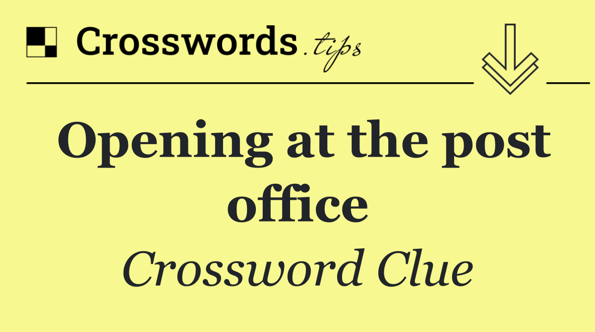 Opening at the post office