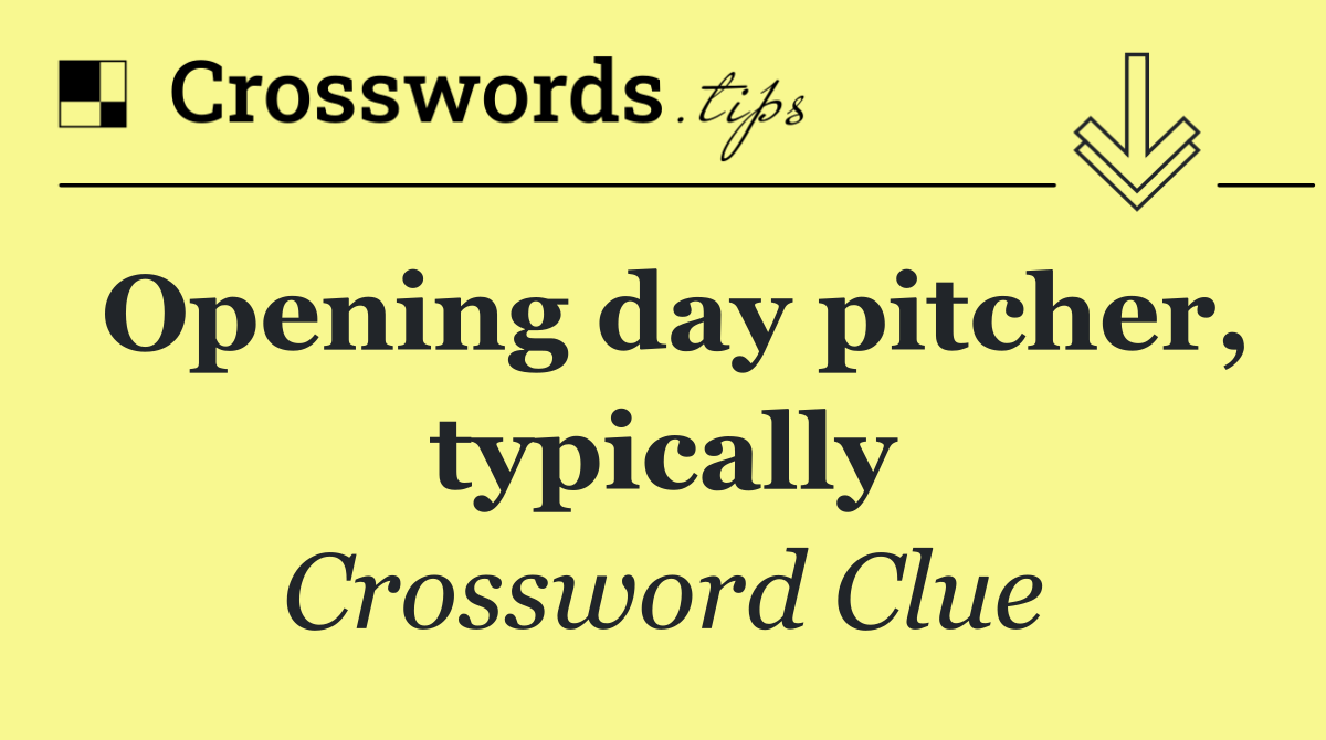 Opening day pitcher, typically