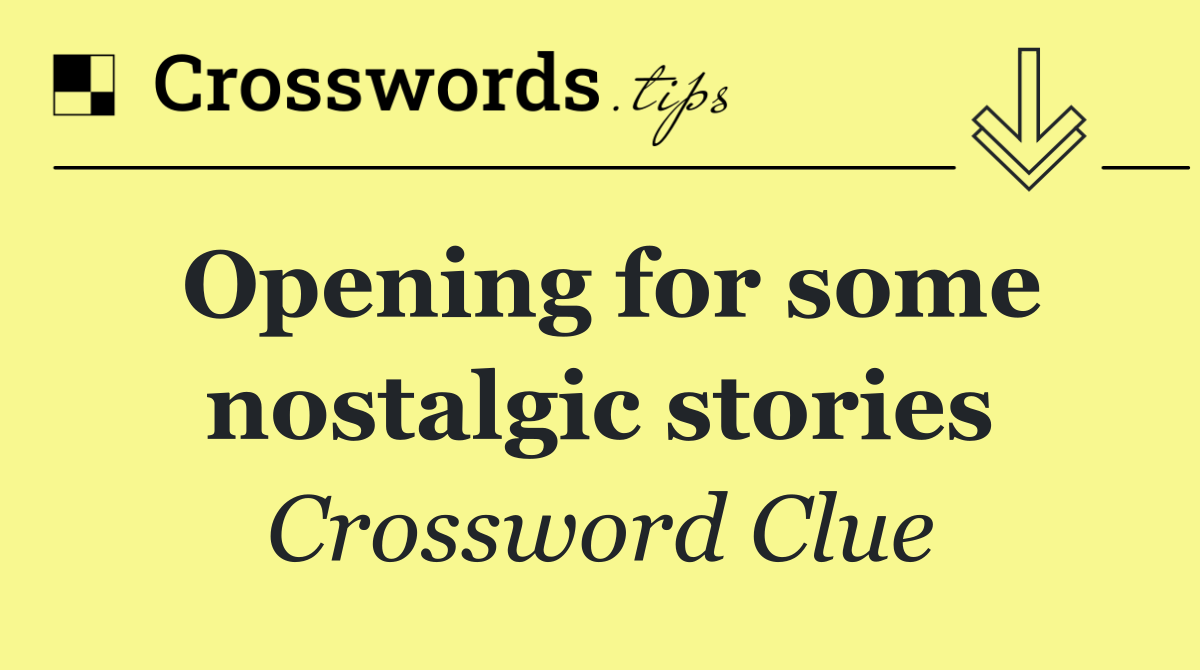 Opening for some nostalgic stories