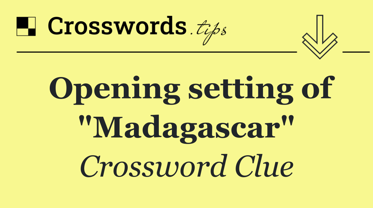 Opening setting of "Madagascar"