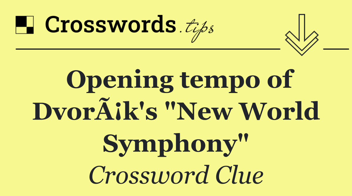 Opening tempo of DvorÃ¡k's "New World Symphony"