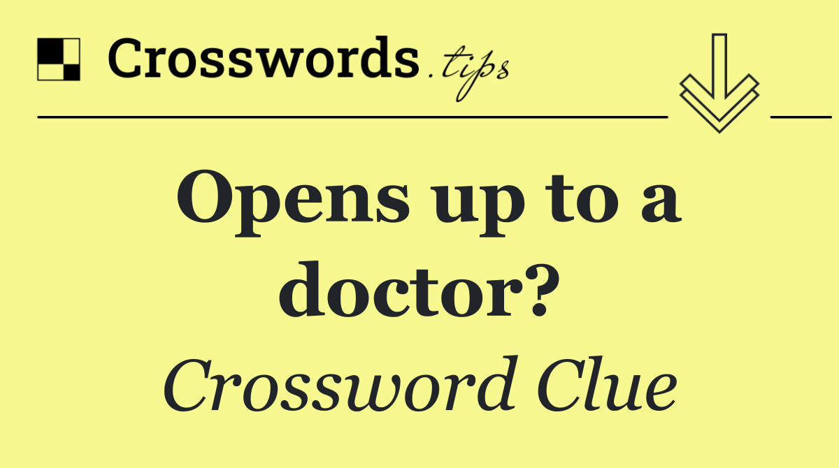 Opens up to a doctor?