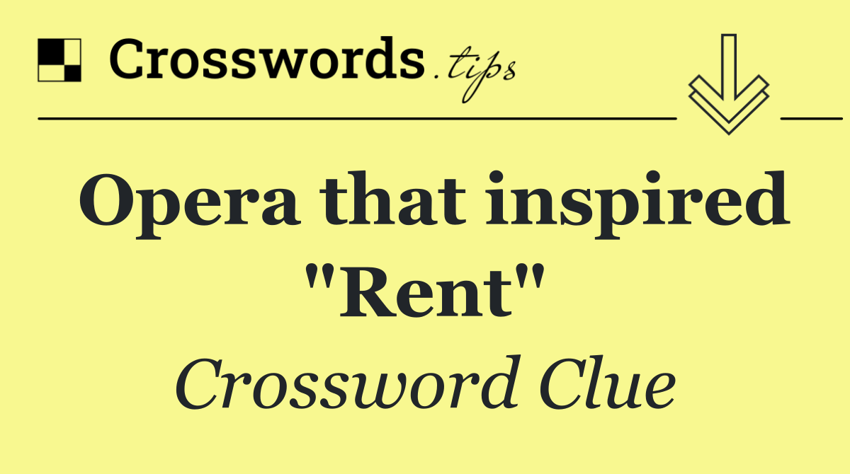 Opera that inspired "Rent"