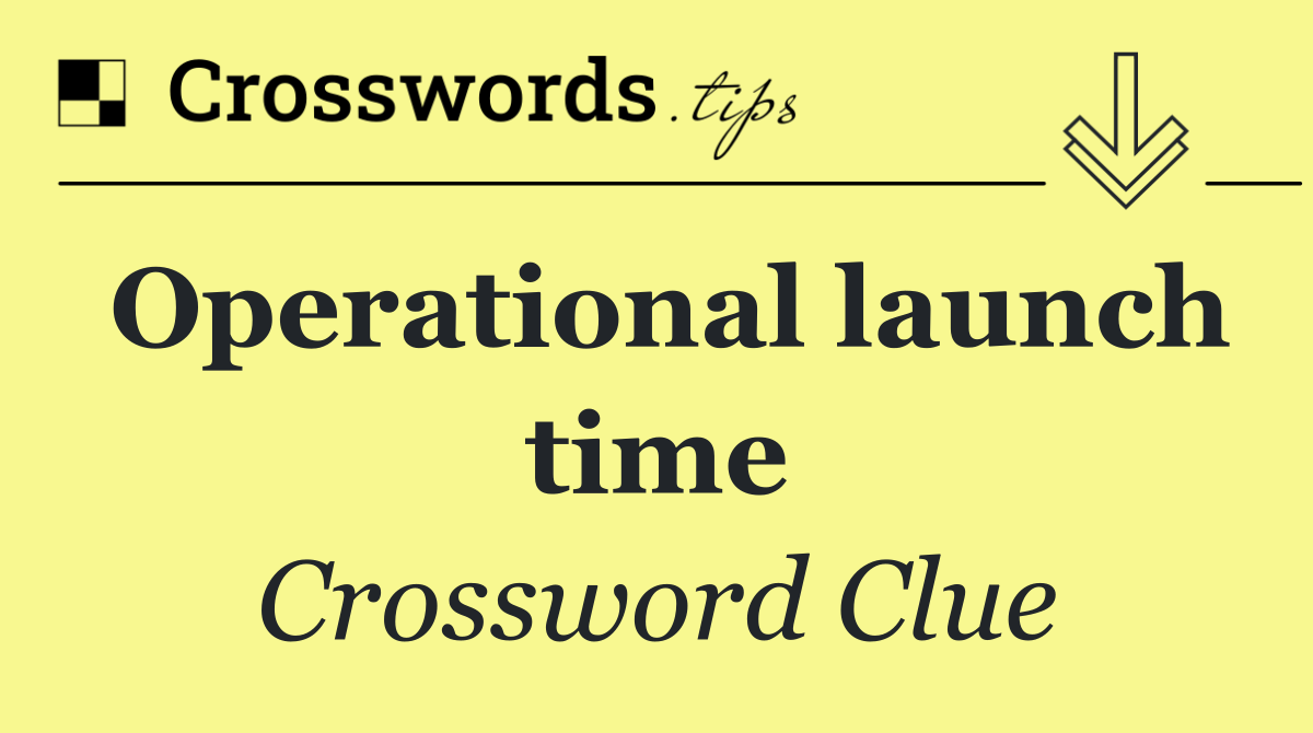 Operational launch time