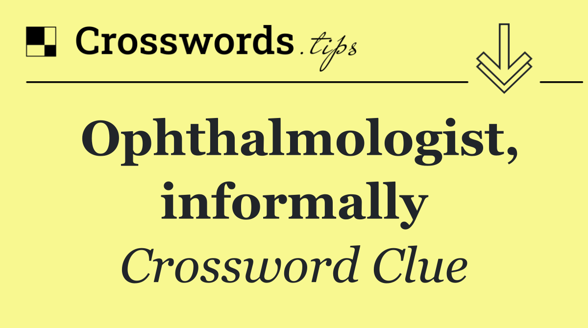 Ophthalmologist, informally