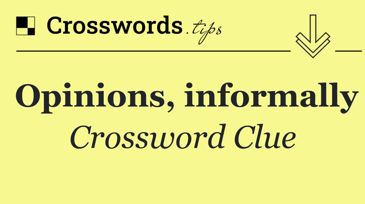 Opinions, informally