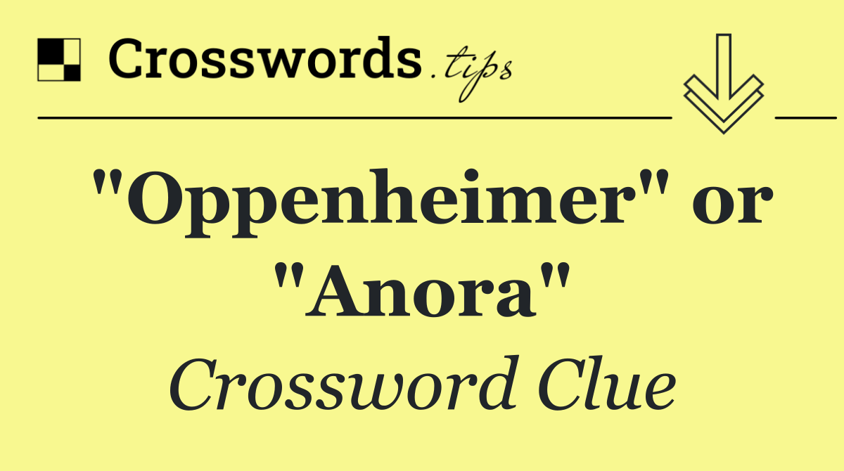 "Oppenheimer" or "Anora"
