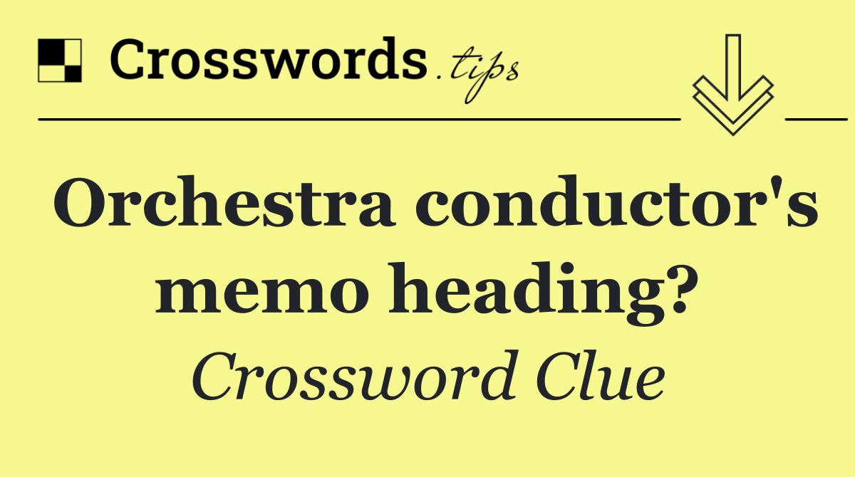 Orchestra conductor's memo heading?