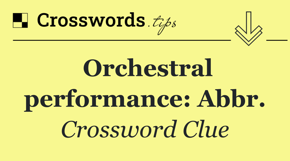Orchestral performance: Abbr.