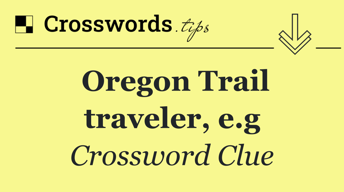Oregon Trail traveler, e.g