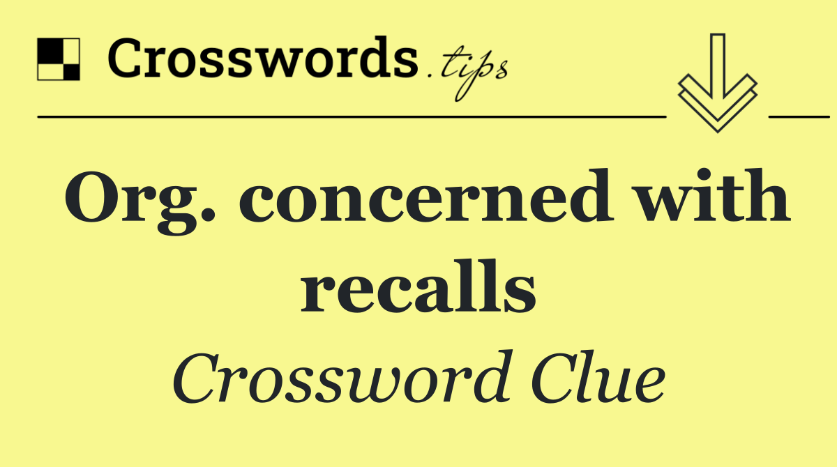 Org. concerned with recalls