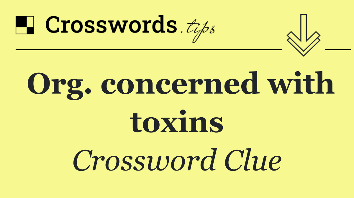 Org. concerned with toxins