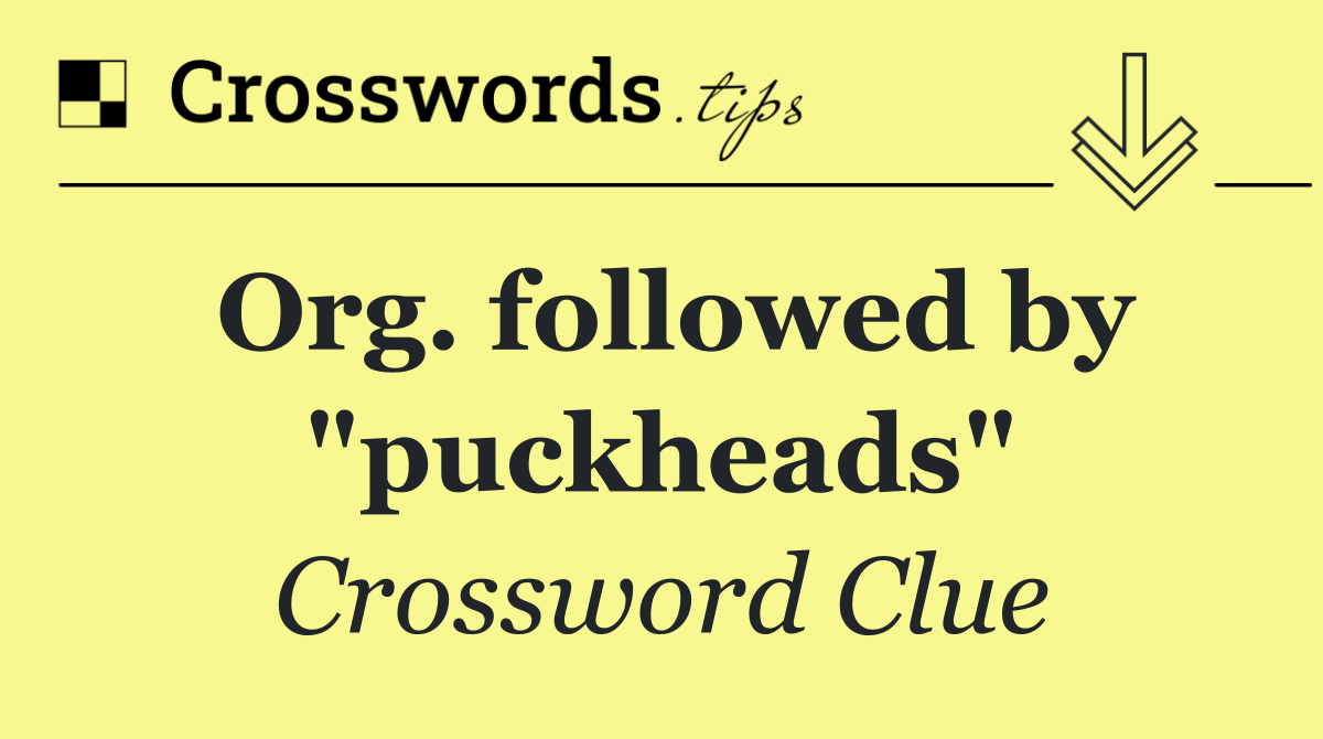 Org. followed by "puckheads"
