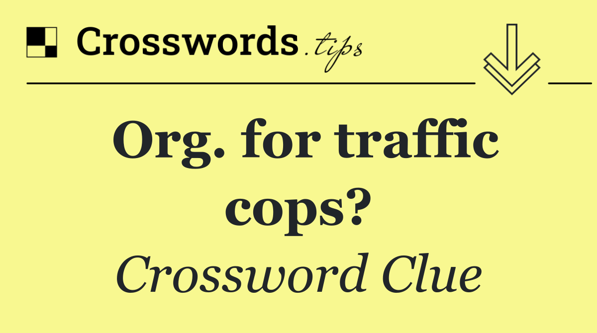 Org. for traffic cops?