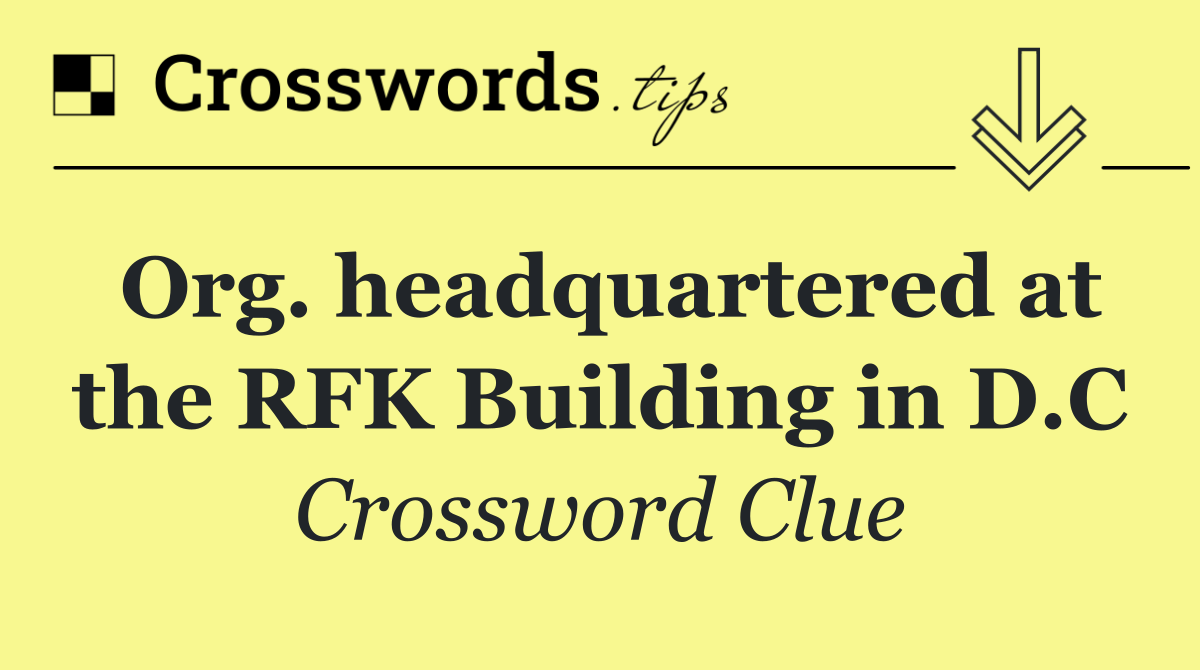 Org. headquartered at the RFK Building in D.C