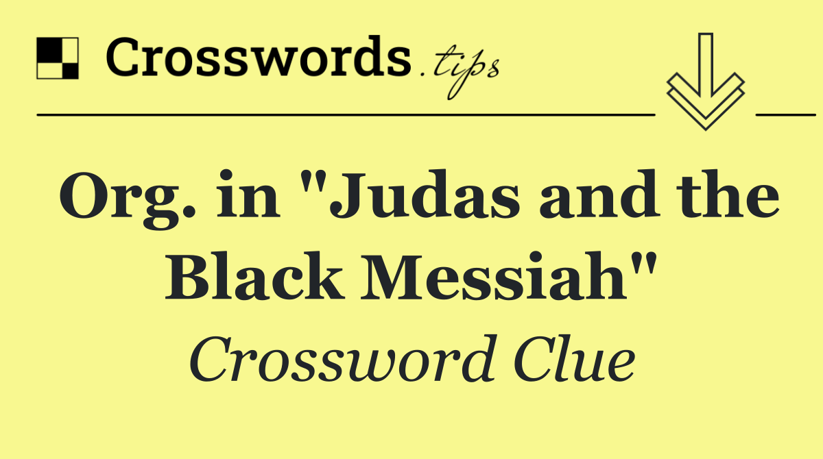 Org. in "Judas and the Black Messiah"