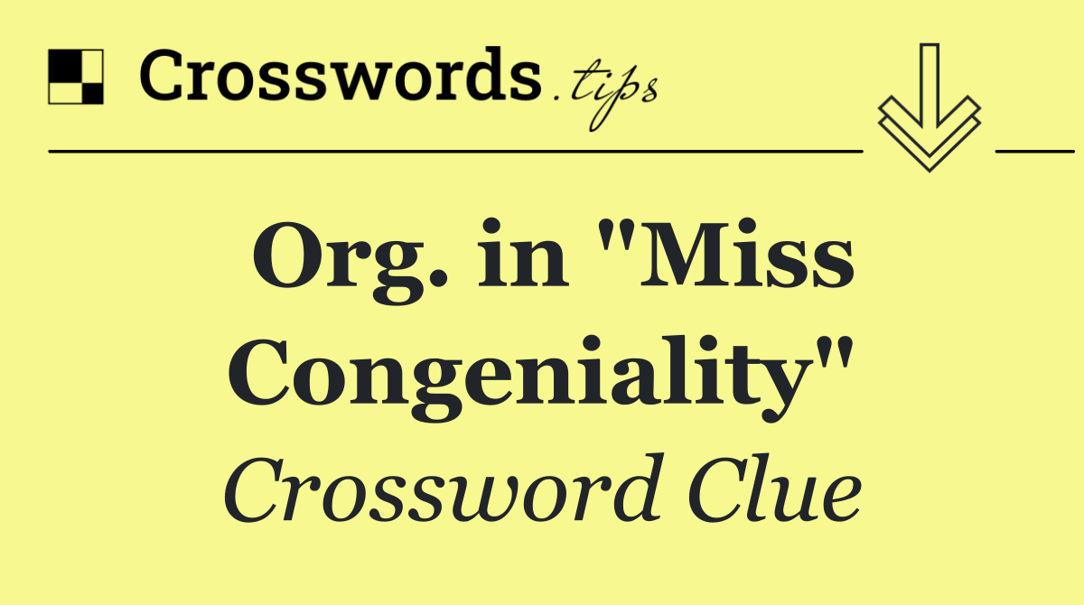 Org. in "Miss Congeniality"