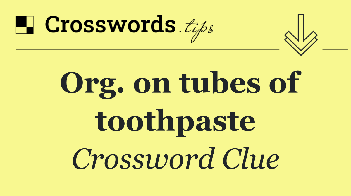 Org. on tubes of toothpaste