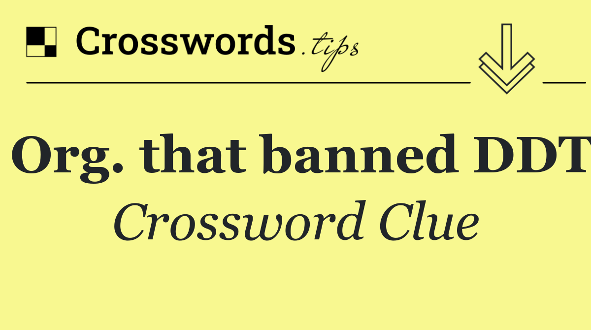Org. that banned DDT