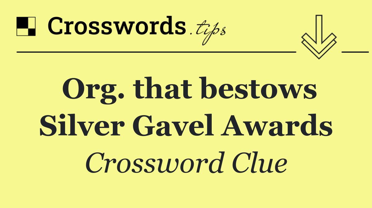 Org. that bestows Silver Gavel Awards