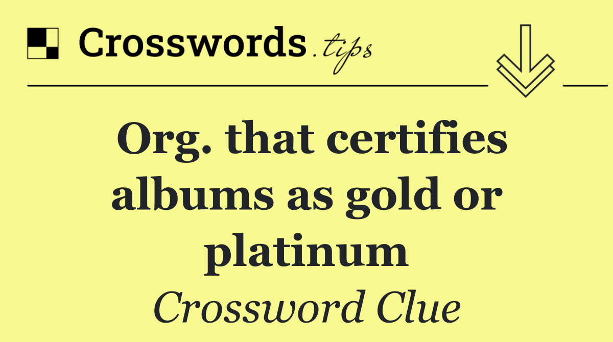 Org. that certifies albums as gold or platinum